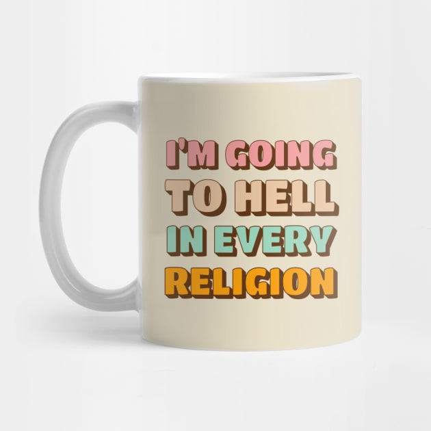 I'm Going To Hell In Every Religion by valentinahramov